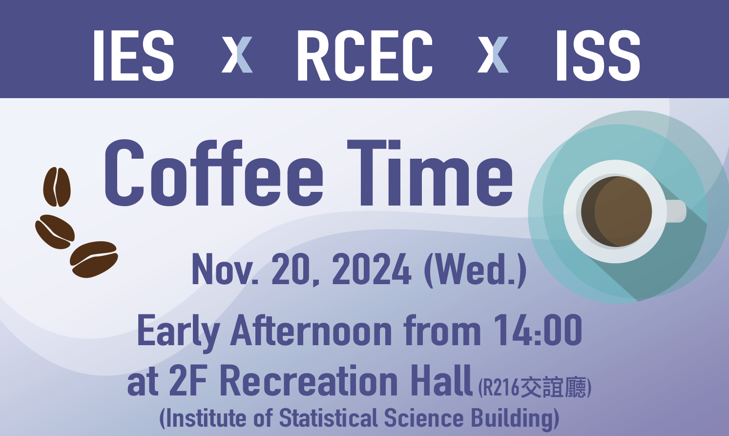 Enjoy IES x RCEC x ISS coffee time (Nov. 20) 14:00 at 2F Recreation Hall (統計所R216交誼廳)(Institute of Statistical Science Building)