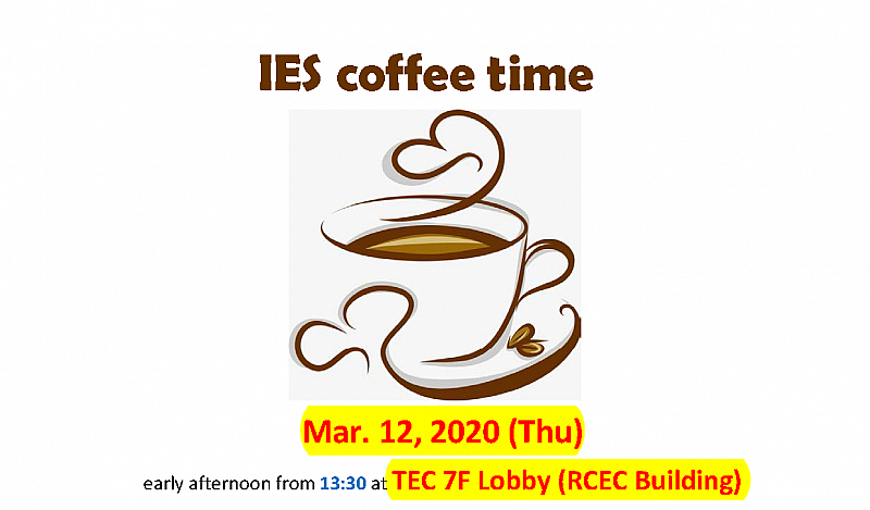 2020-03-09 **Reschedule** Enjoy IES coffee time this week (Mar. 12) at new RCEC building, TEC lobby!