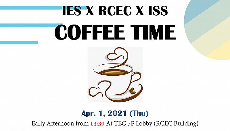 2021-4-1 Enjoy IES x RCEC x ISS coffee time (Apr. 01) at TEC lobby, 7F RCEC building!