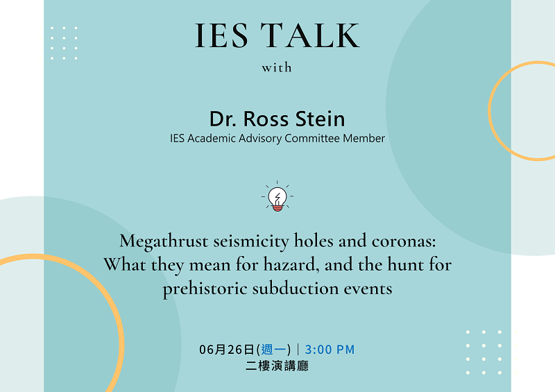 2023-06-26 (on) Dr. Ross Stein：Megathrust seismicity holes and coronas:  What they mean for hazard, and the hunt for prehistoric subduction events