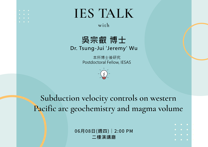 2023-06-08 (Thu) Dr. Tsung-Jui 'Jeremy' Wu：Subduction velocity controls on western Pacific arc geochemistry and magma volume