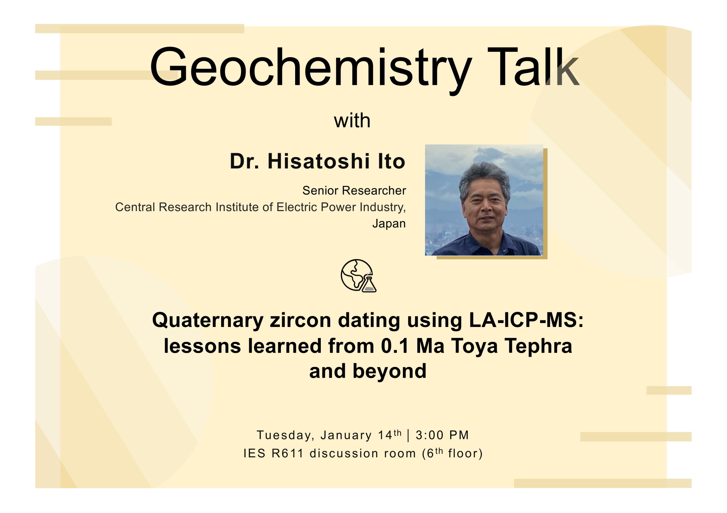 2025-1-14（Tue）Dr. Hisatoshi Ito：Quaternary zircon dating using LA-ICP-MS: lessons learned from 0.1 Ma Toya Tephra and beyond