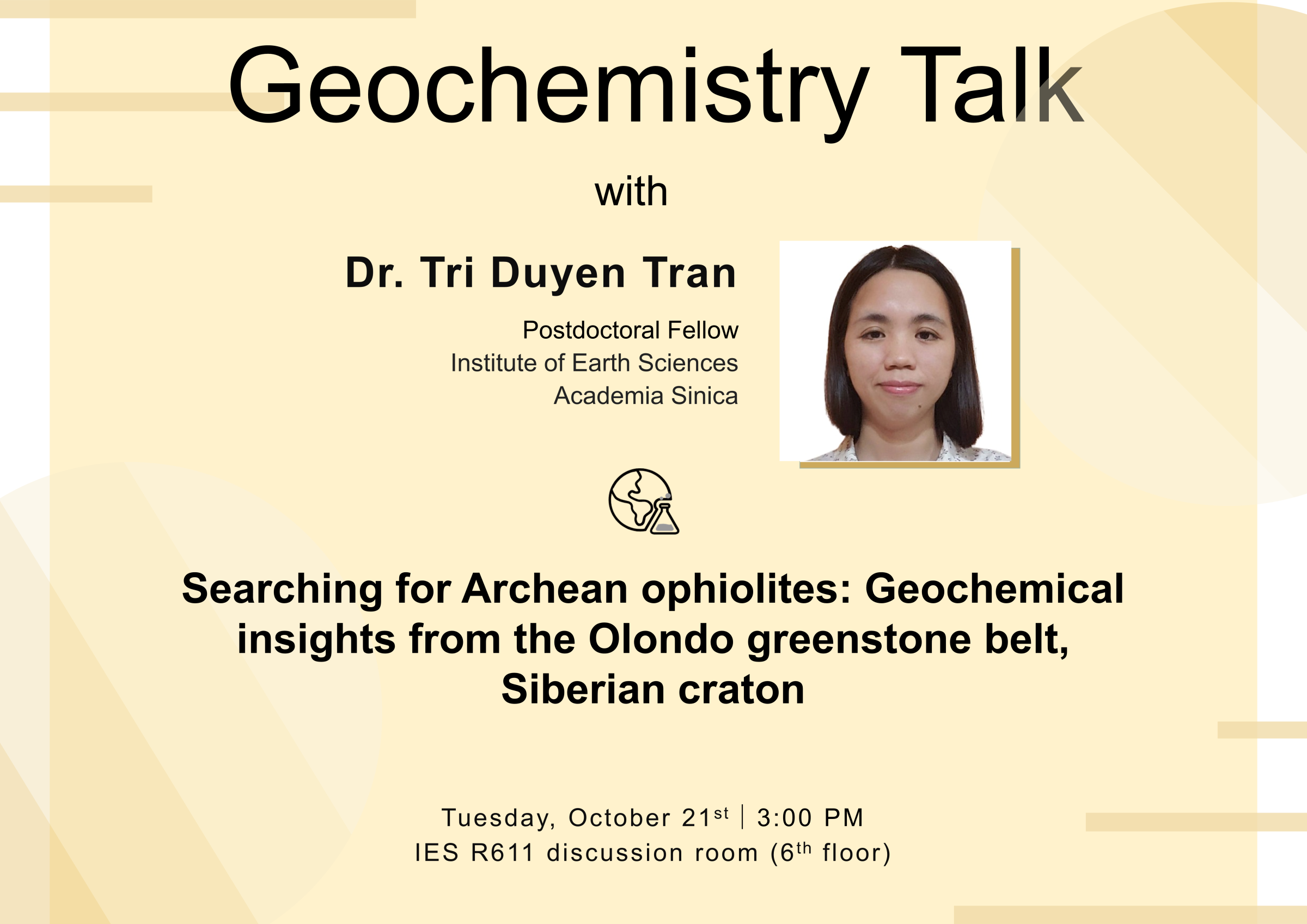 2025-10-21（週二）Dr. Tri Duyen Tran： Searching for Archean ophiolites: Geochemical insights from the Olondo greenstone belt, Siberian craton