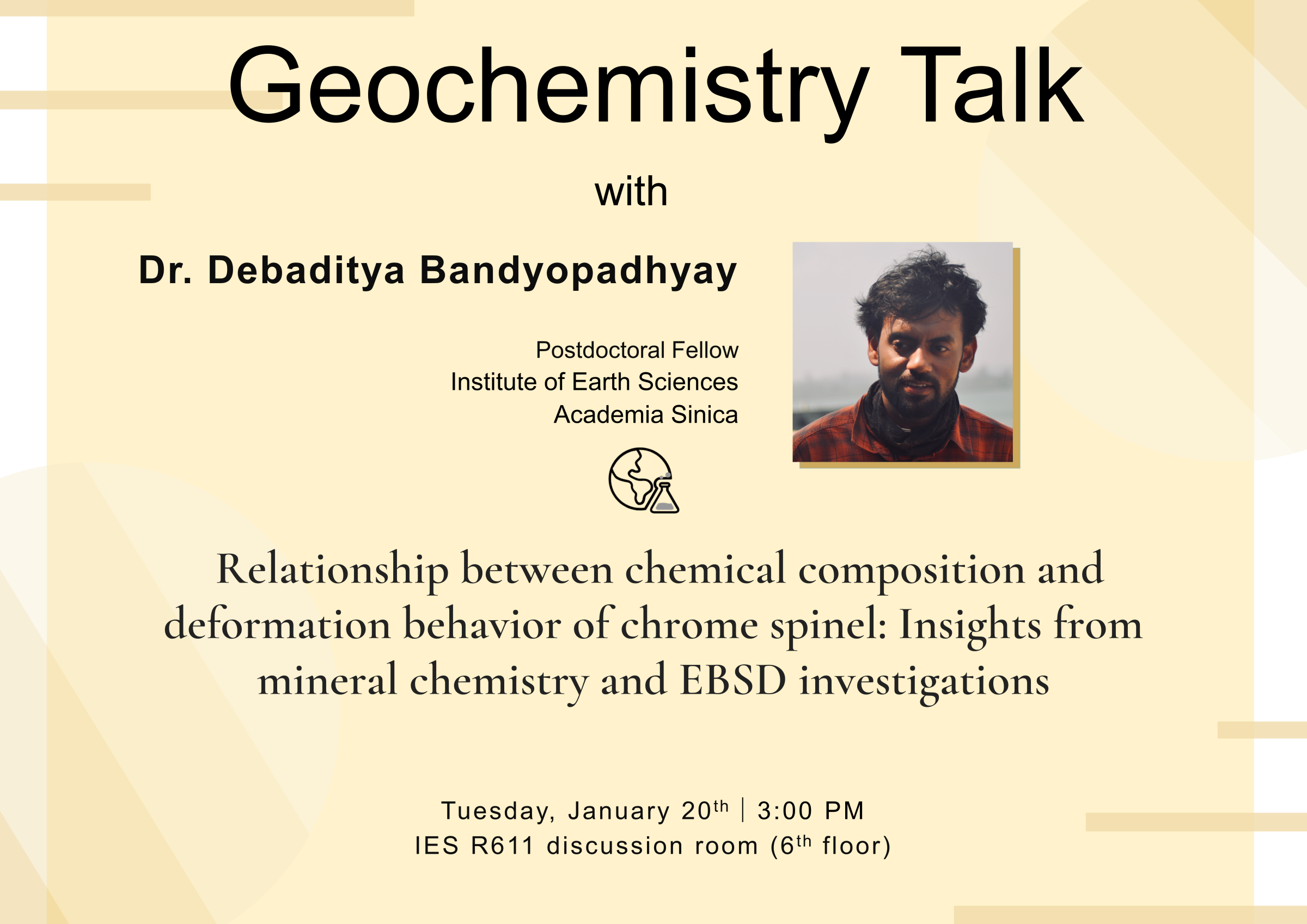 2026-1-20（Tue） Dr. Debaditya Bandyopadhyay：Relationship between chemical composition and deformation behavior of chrome spinel: Insights from mineral chemistry and EBSD investigations