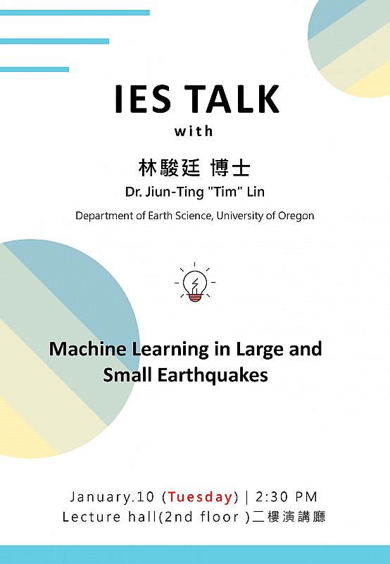 2023-1-10 (Tue) Dr. Jiun-Ting "Tim" Lin：Machine Learning in Large and Small Earthquakes